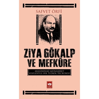 Ziya Gökalp Ve Mefkure Arasındaki Münasebet Vesilesiyle Bir Tedkik Tecrübesi Safvet Örfi