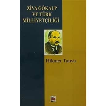 Ziya Gökalp Ve Türk Milliyetçiliği Hikmet Tanyu