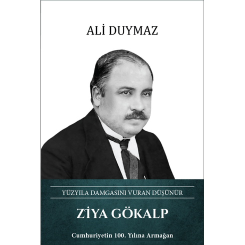 Ziya Gökalp – Yüzyıla Damgasını Vuran Düşünür Ali Duymaz