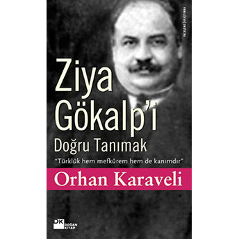 Ziya Gökalp'i Doğru Tanımak Orhan Karaveli