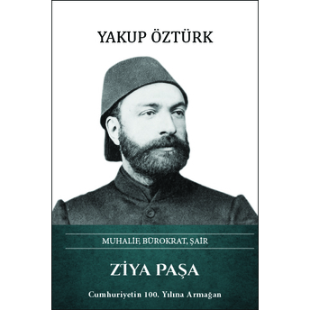 Ziya Paşa – Muhalif, Bürokrat, Şair Yazan: Yakup Öztürk Yakup Öztürk