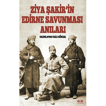 Ziya Şakirin Edirne Savunması Anıları Ziya Şakir