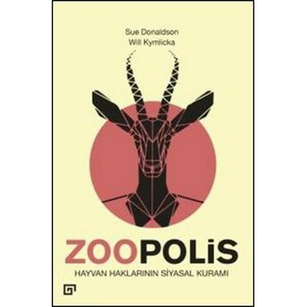 Zoopolis Hayvan Haklarının Siyasal Kuramı Will Kymlicka