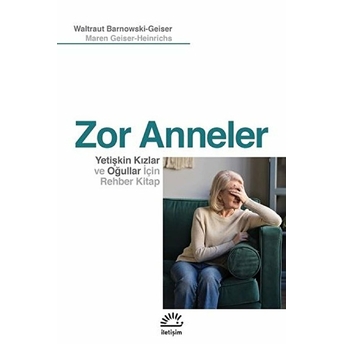 Zor Anneler - Yetişkin Kızlar Ve Oğullar Için Rehber Kitap Waltraut Barnowski-Geiser, Maren Geiser-Heinrichs