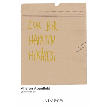 Zor Bir Hayatın Hikâyesi Aharon Appelfeld