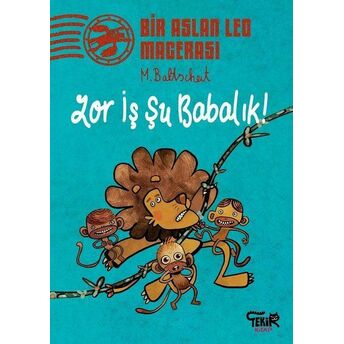 Zor Iş Şu Babalık! - Bir Aslan Leo Macerası Martin Baltscheit