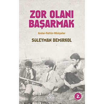 Zor Olanı Başarmak Anılar Ve Hikayeler Süleyman Demirkol