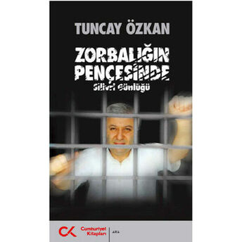 Zorbalığın Pençesinde (Silivri Günlüğü) Tuncay Özkan