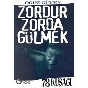 Zordur Zorda Gülmek 78 Kuşağı Oğuz Güven