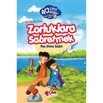 Zorluklara Sabretmek - 40 Öykü 40 Değer Nezihe Ak Inci