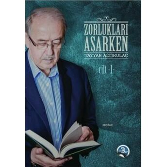 Zorlukları Aşarken 1.Cilt Tayyar Altıkulaç