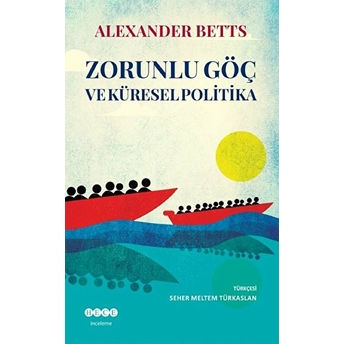 Zorunlu Göç Ve Küresel Politika Alexander Betts