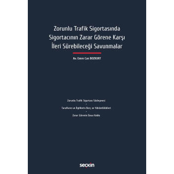 Zorunlu Trafik Sigortasında Sigortacının Zarar Görene Karşı Ileri Sürebileceği Savunmalar Emre Can Bozkurt