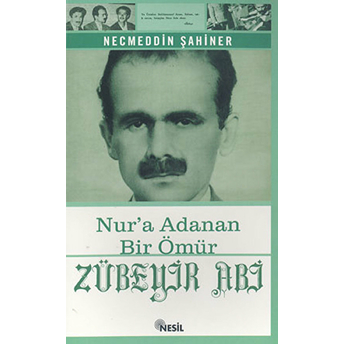 Zübeyir Abi Nur’a Adanan Bir Ömür Necmeddin Şahiner