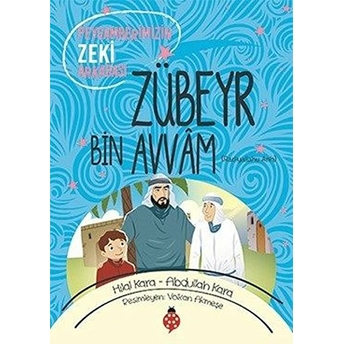 Zübeyr Bin Avvam (Ra) - Peygamberimizin Zeki Arkadaşı Abdullah Kara