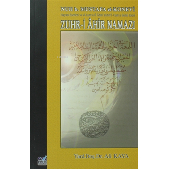 Zuhr-I Ahir Namazı ;Nuh B. Mustafa El-Konevi Hayatı, Eserleri Ve El-Lum'a Fi Ahiri Zuhri'l- Cum'a Isimli Eseri Ali Kaya