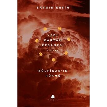 Zülfikar’ın Hükmü - Yedi Kartal Efsanesi 1. Kitap Saygın Ersin